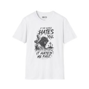 If the world hates you, Keep in mind it hated me first. Graphic Tee